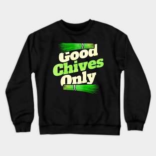 Good Chives Only - Vegetarian or Go Vegan Crewneck Sweatshirt